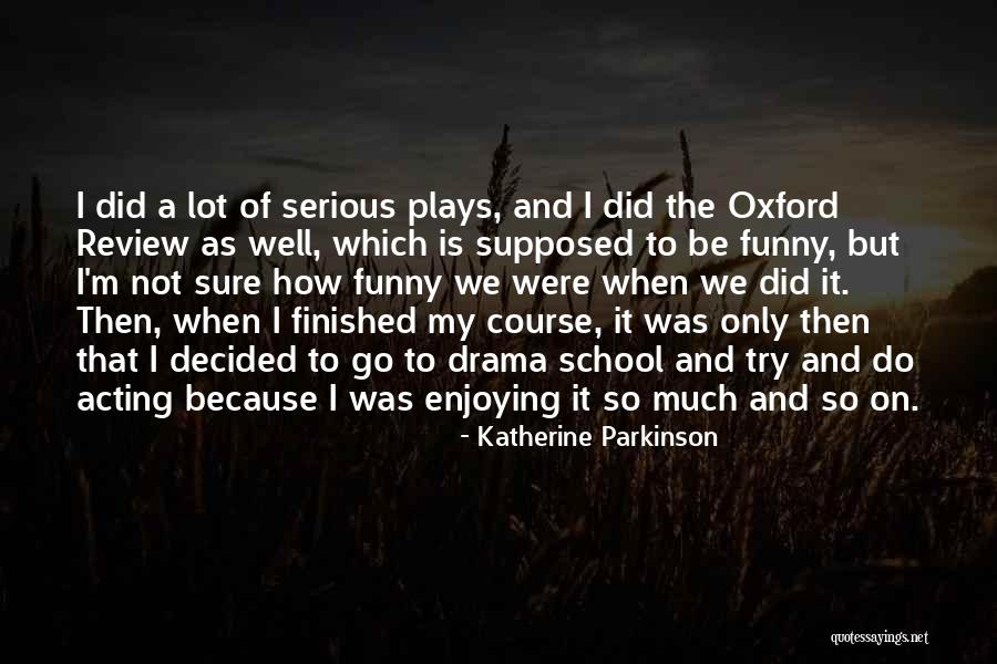 Funny But Serious Quotes By Katherine Parkinson Funny But Serious Quotes By Katherine Parkinson
