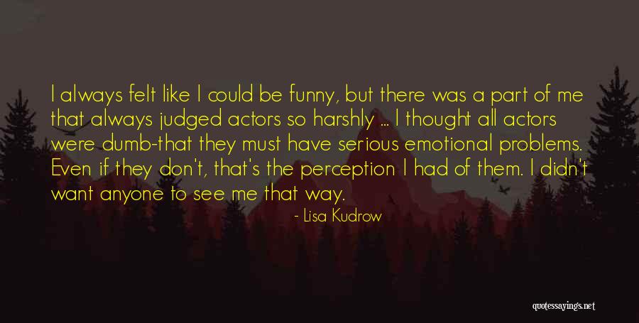 Funny But Serious Quotes By Lisa Kudrow Funny But Serious Quotes By Lisa Kudrow