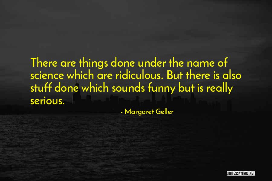 Funny But Serious Quotes By Margaret Geller