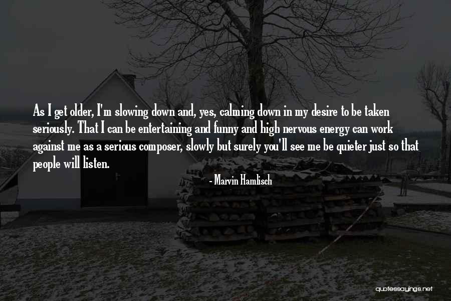 Funny But Serious Quotes By Marvin Hamlisch Funny But Serious Quotes By Marvin Hamlisch