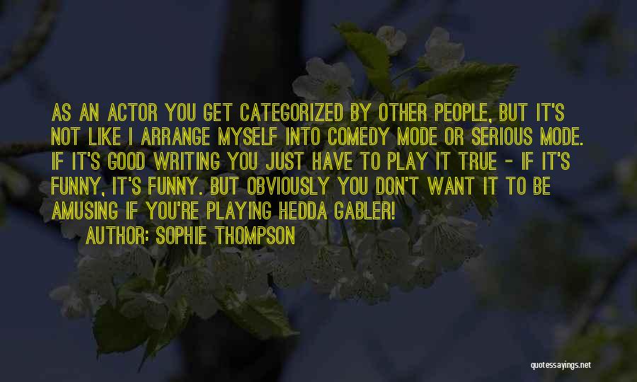 Funny But Serious Quotes By Sophie Thompson