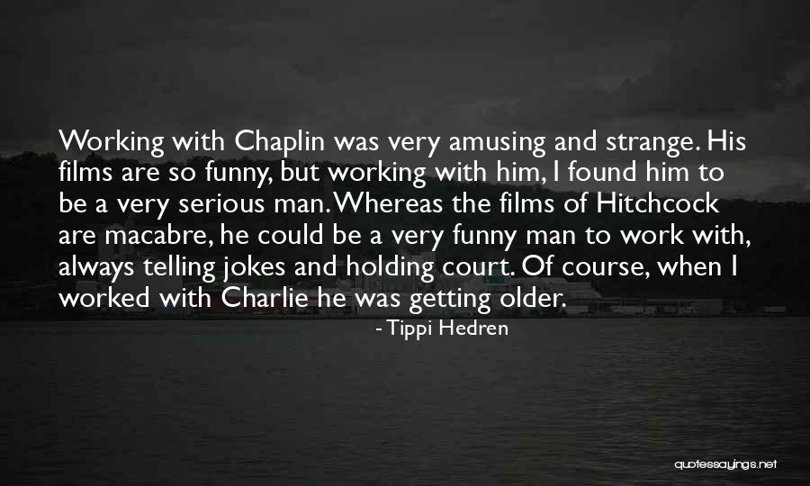 Funny But Serious Quotes By Tippi Hedren Funny But Serious Quotes By Tippi Hedren