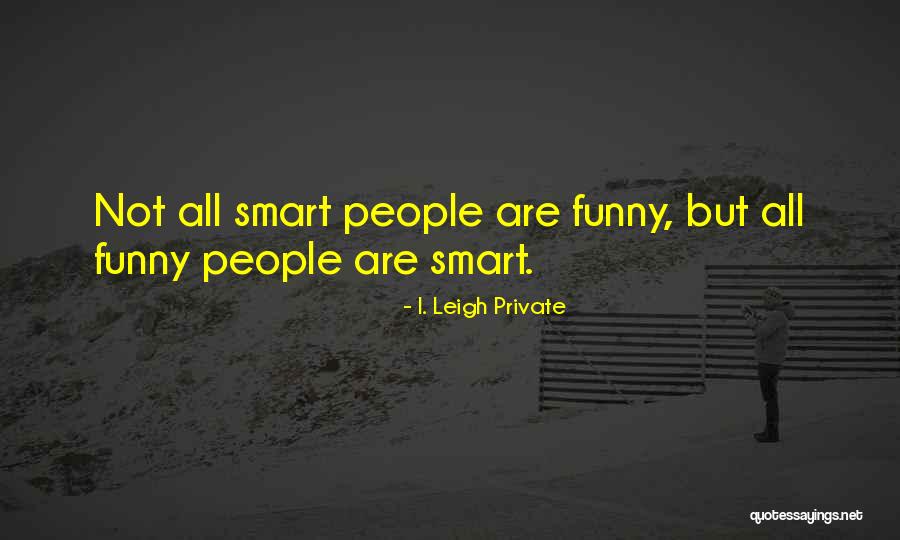 Funny But Smart Quotes By I. Leigh Private Funny But Smart Quotes By I. Leigh Private