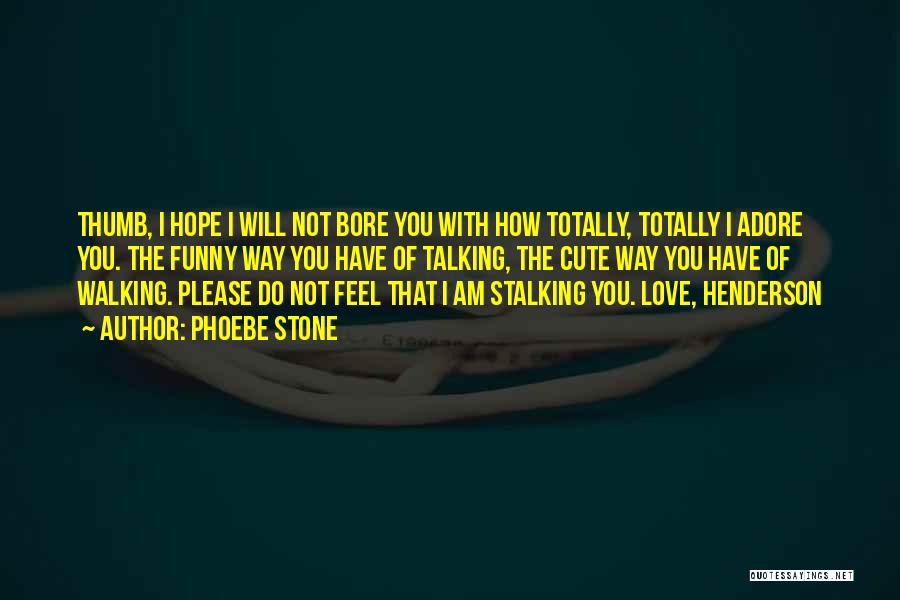 Funny But Sweet Love Quotes By Phoebe Stone Funny But Sweet Love Quotes By Phoebe Stone