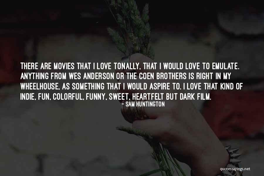 Funny But Sweet Love Quotes By Sam Huntington