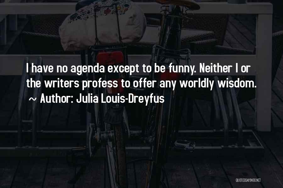 Funny But Wisdom Quotes By Julia Louis-Dreyfus