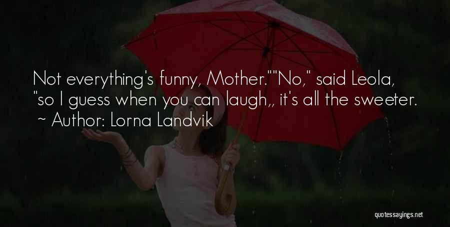 Funny But Wisdom Quotes By Lorna Landvik