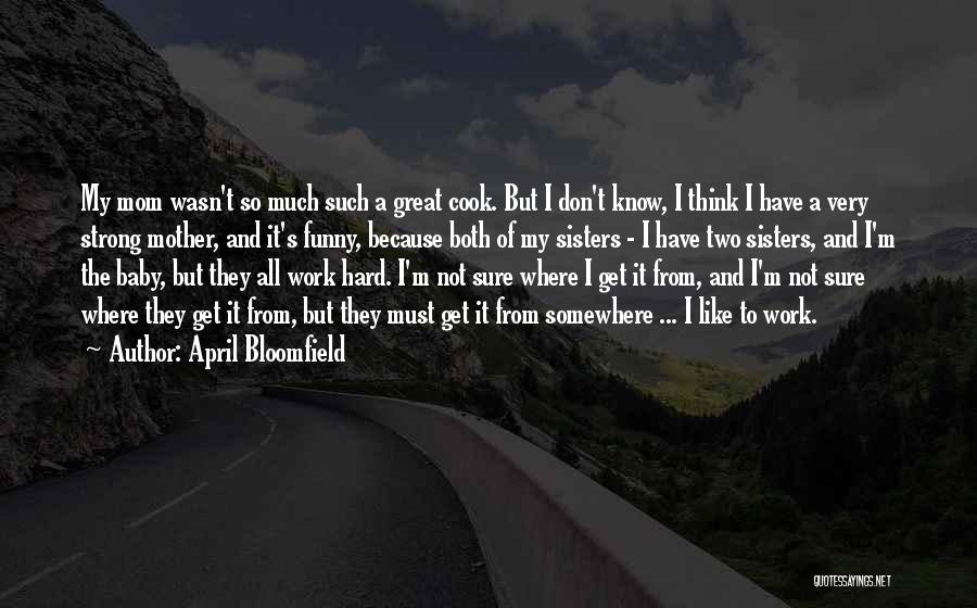 Funny Can't Cook Quotes By April Bloomfield