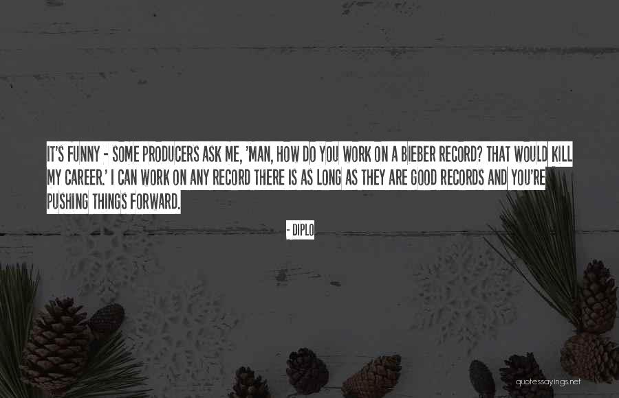 Funny Career Quotes By Diplo