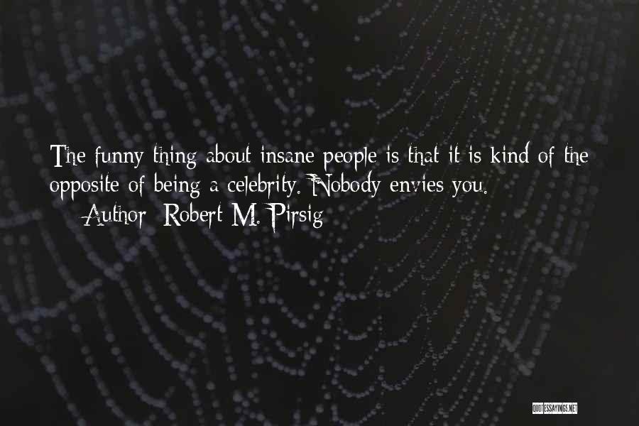 Funny Celebrity Quotes By Robert M. Pirsig