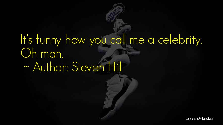 Funny Celebrity Quotes By Steven Hill