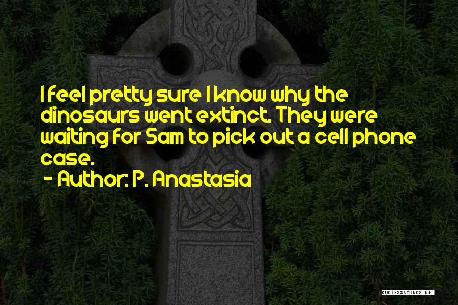 Funny Cell Phone Quotes By P. Anastasia