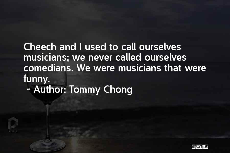 Funny Cheech Quotes By Tommy Chong