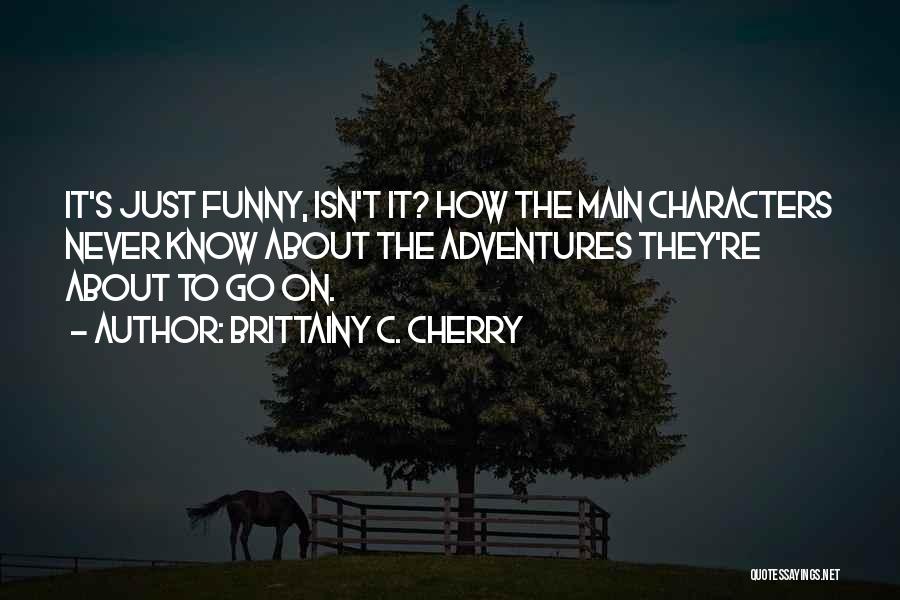 Funny Cherry Quotes By Brittainy C. Cherry