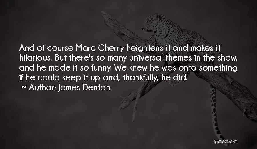 Funny Cherry Quotes By James Denton