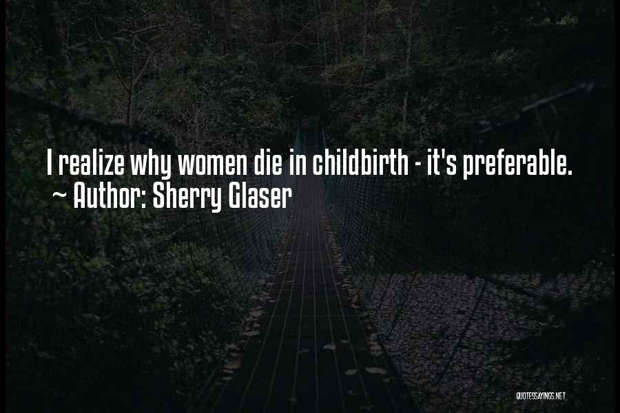 Funny Childbirth Quotes By Sherry Glaser