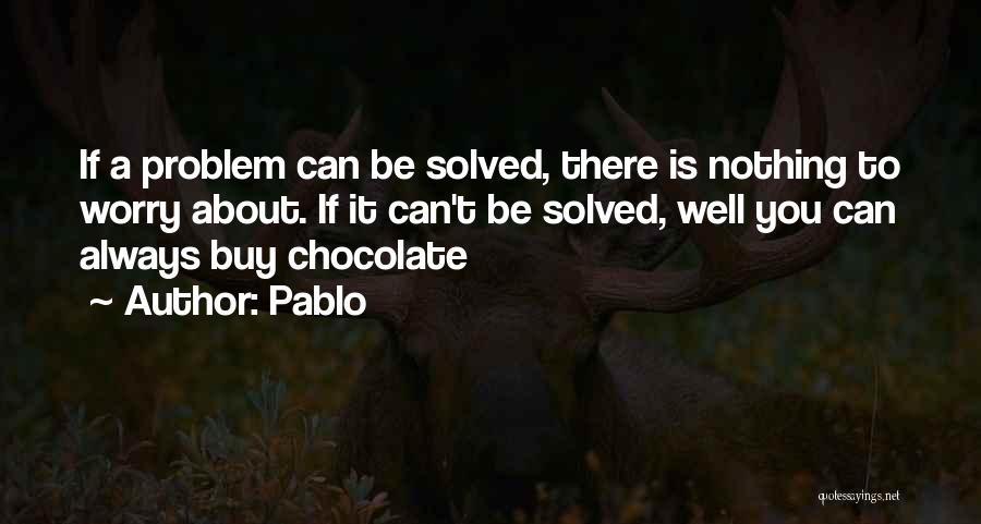 Funny Chocolate Quotes By Pablo