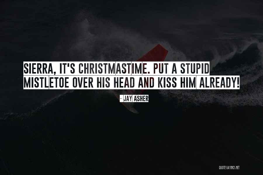 Funny Christmas Mistletoe Quotes By Jay Asher Funny Christmas Mistletoe Quotes By Jay Asher
