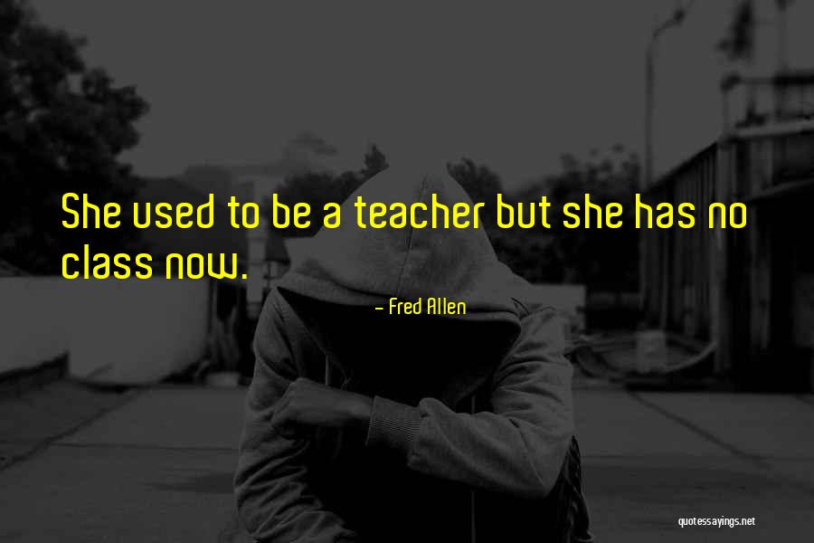 Funny Class Quotes By Fred Allen Funny Class Quotes By Fred Allen