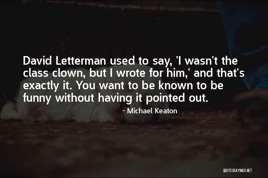 Funny Class Quotes By Michael Keaton Funny Class Quotes By Michael Keaton