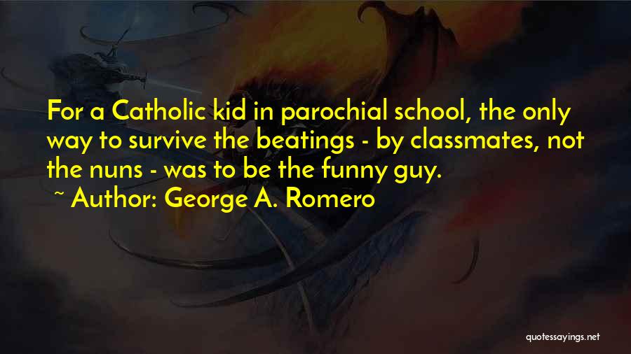 Funny Classmates Quotes By George A. Romero