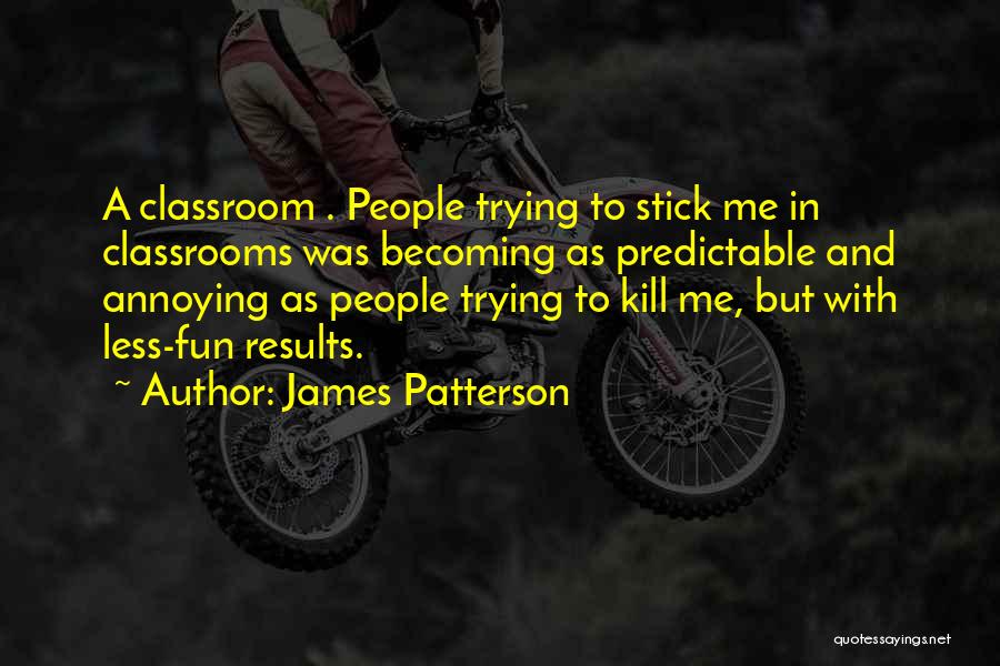 Funny Classroom Quotes By James Patterson