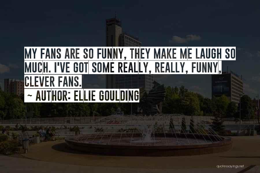 Funny Clever Quotes By Ellie Goulding