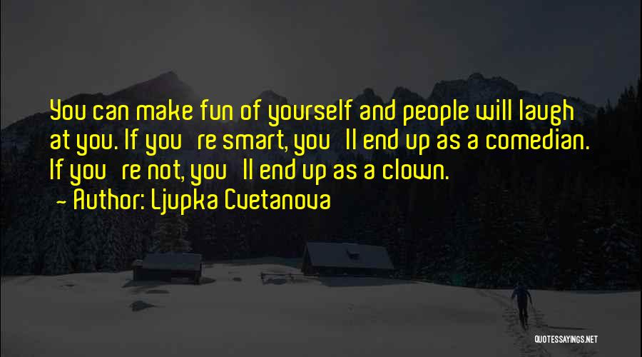 Funny Clever Quotes By Ljupka Cvetanova