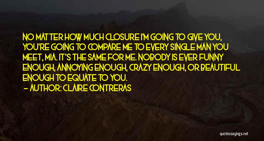 Funny Closure Quotes By Claire Contreras