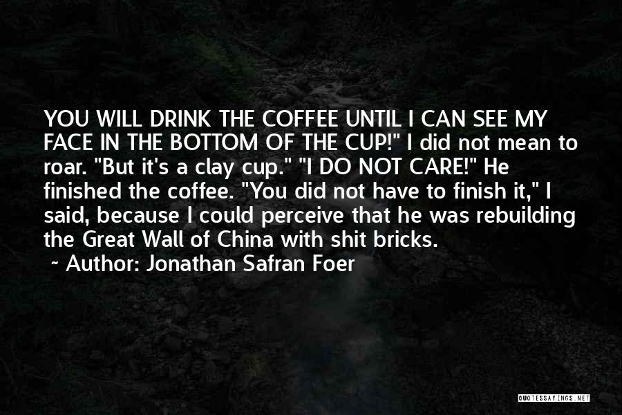 Funny Coffee Cup Quotes By Jonathan Safran Foer