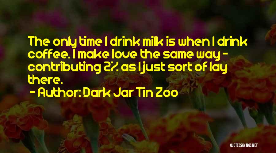 Funny Coffee Love Quotes By Dark Jar Tin Zoo