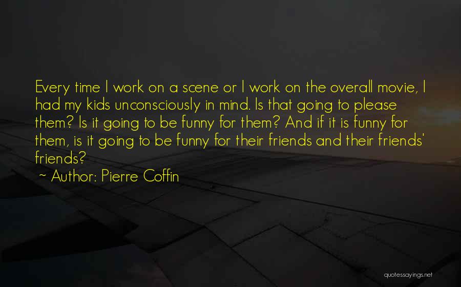 Funny Coffin Quotes By Pierre Coffin