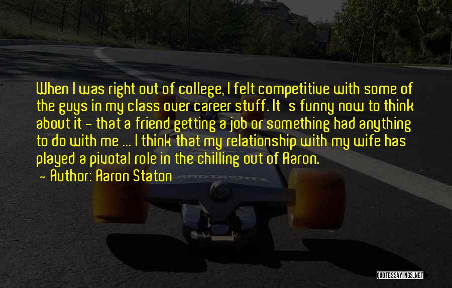 Funny College Quotes By Aaron Staton