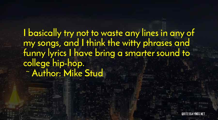 Funny College Quotes By Mike Stud