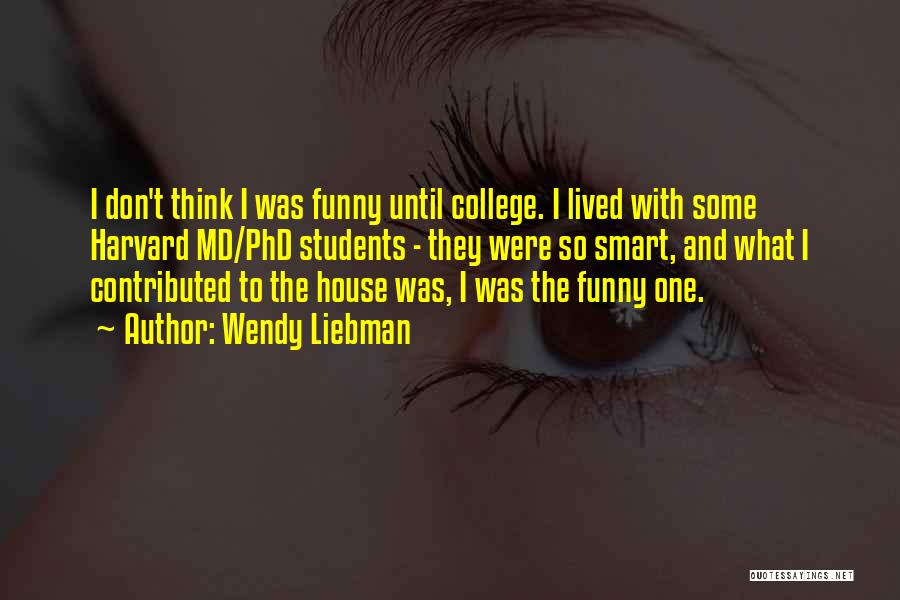 Funny College Quotes By Wendy Liebman