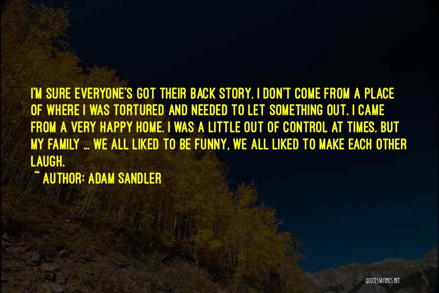 Funny Come Home Quotes By Adam Sandler