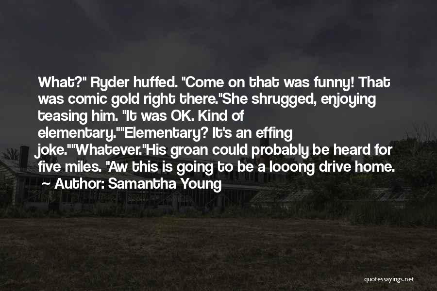 Funny Come Home Quotes By Samantha Young