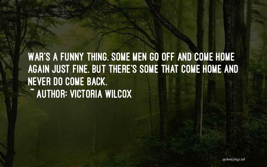 Funny Come Home Quotes By Victoria Wilcox