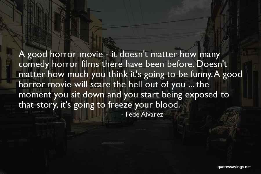 Funny Comedy Movie Quotes By Fede Alvarez Funny Comedy Movie Quotes By Fede Alvarez