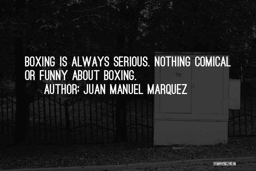 Funny Comical Quotes By Juan Manuel Marquez