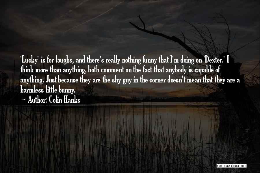 Funny Comment Quotes By Colin Hanks