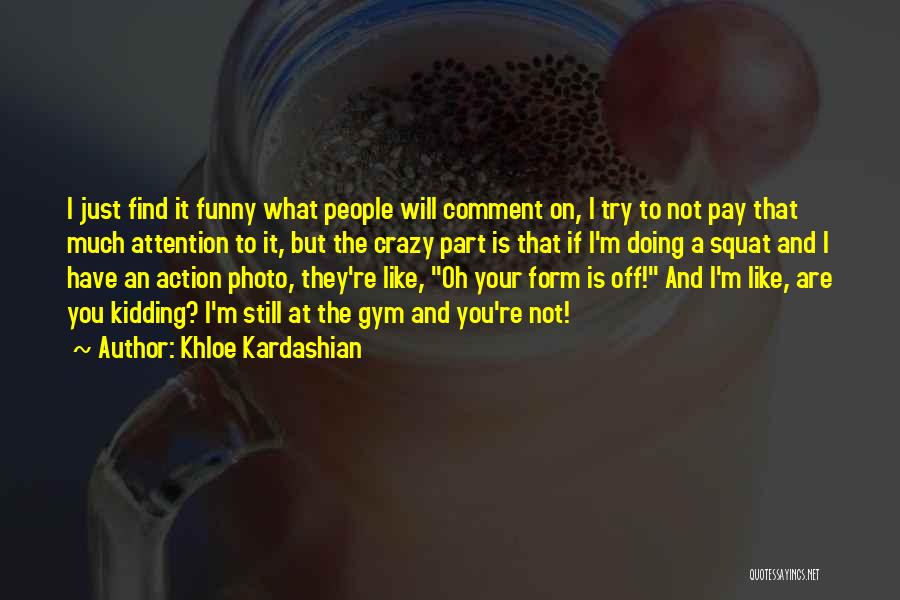 Funny Comment Quotes By Khloe Kardashian