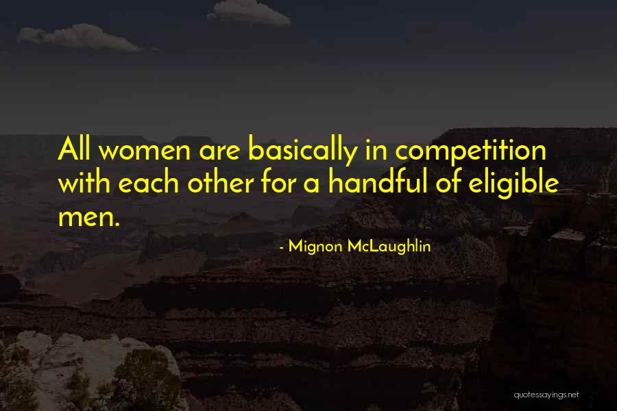Funny Competition Quotes By Mignon McLaughlin Funny Competition Quotes By Mignon McLaughlin