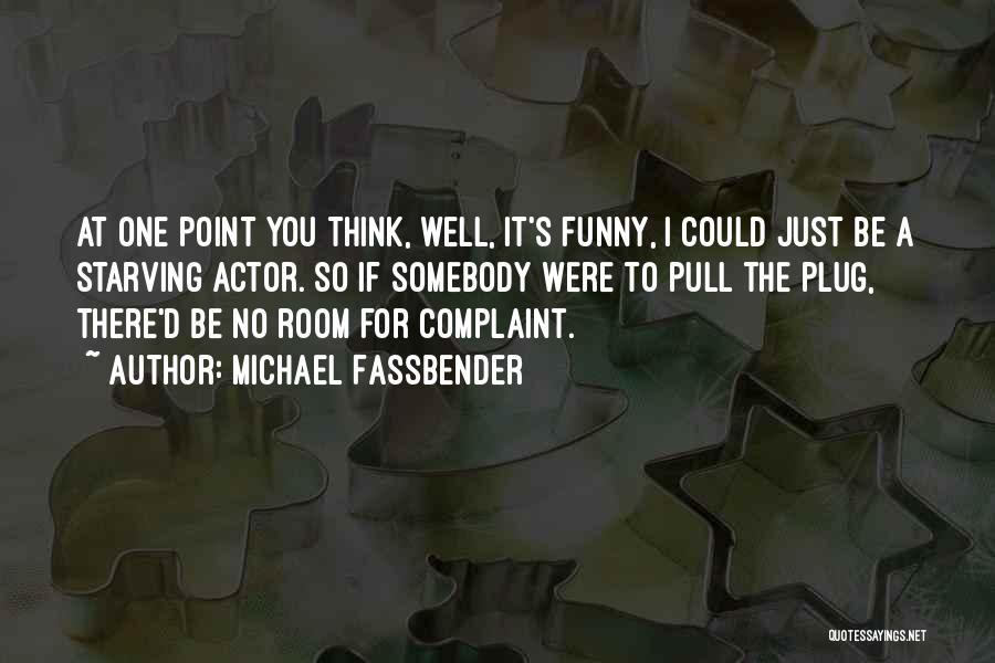 Funny Complaint Quotes By Michael Fassbender