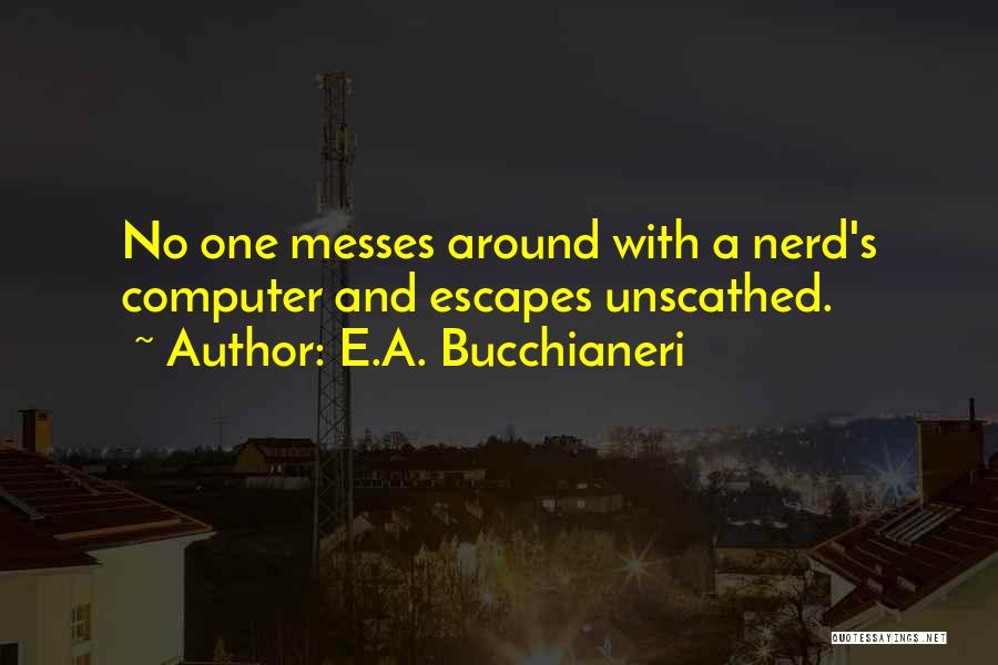 Funny Computer Nerd Quotes By E.A. Bucchianeri