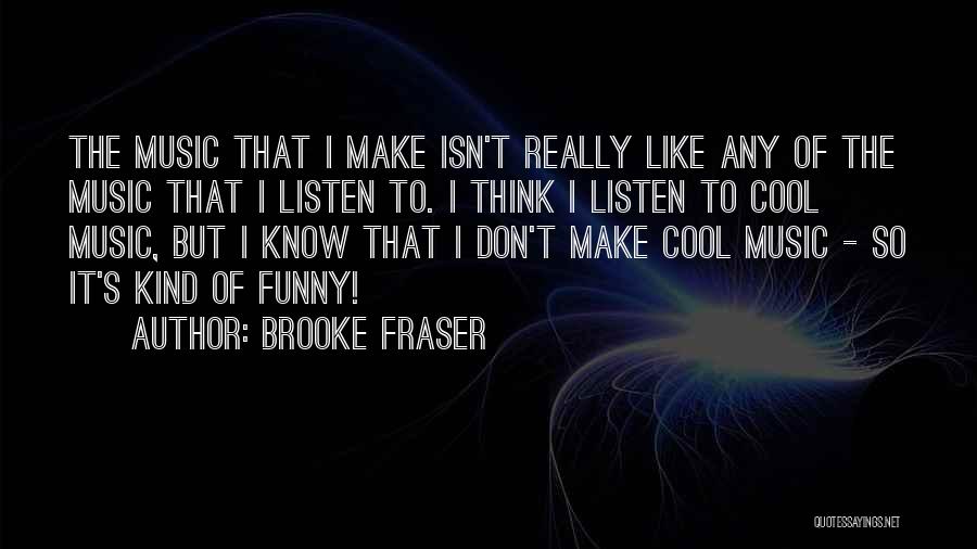 Funny Cool Quotes By Brooke Fraser