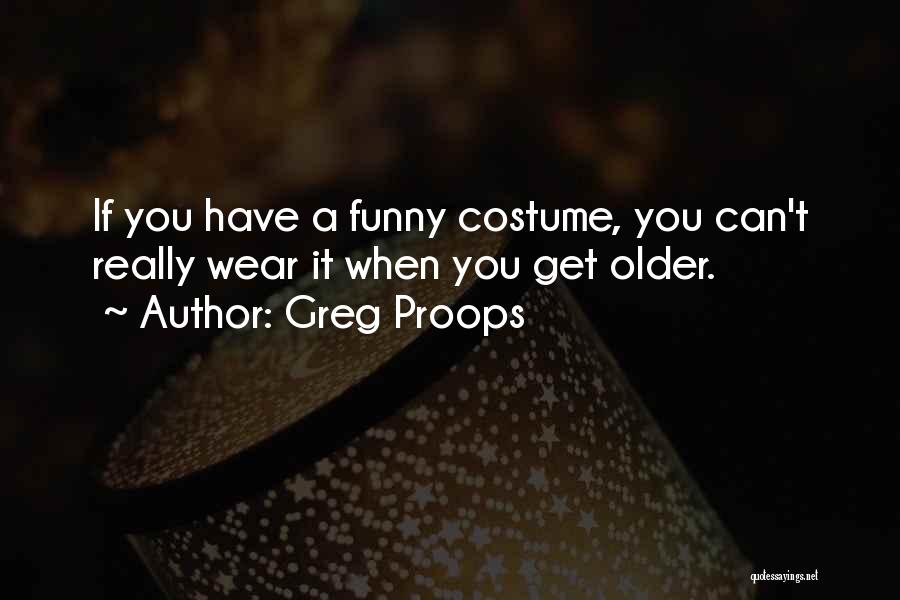 Funny Costumes Quotes By Greg Proops