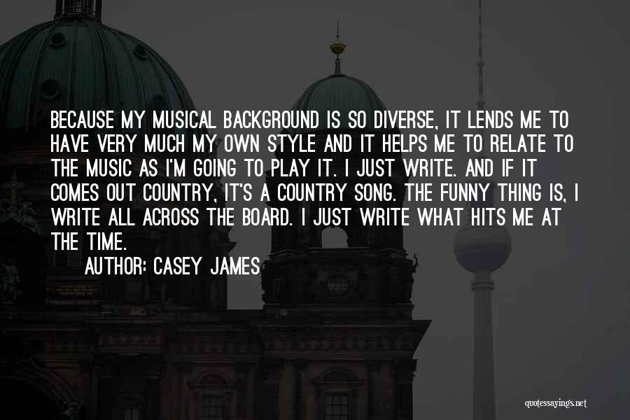 Funny Country Song Quotes By Casey James