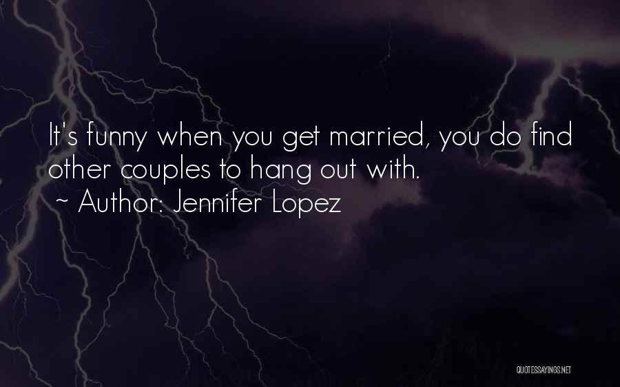 Funny Couple Quotes By Jennifer Lopez