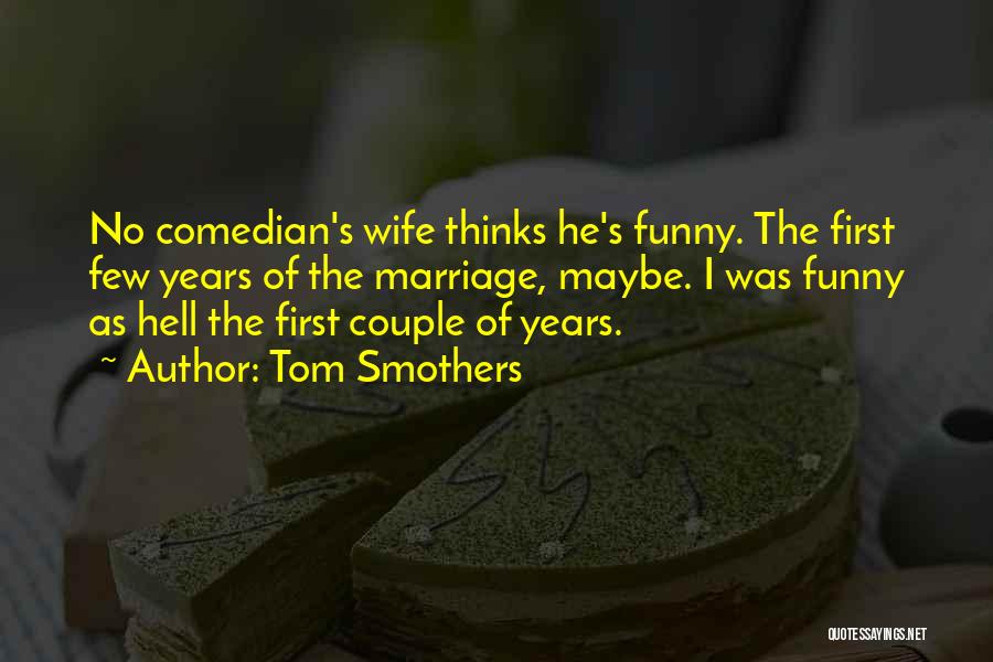 Funny Couple Quotes By Tom Smothers